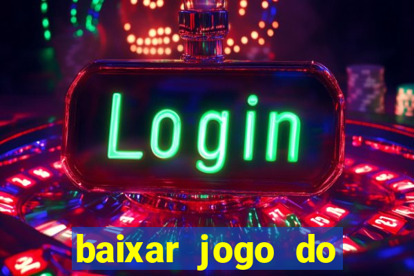 baixar jogo do tigrinho para ganhar dinheiro